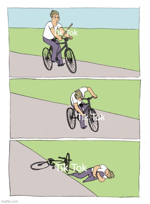 Tik Tok sucks | Tik Tok; Tik Tok; Tik Tok | image tagged in memes,bike fall | made w/ Imgflip meme maker