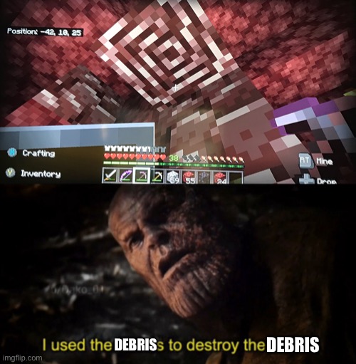 DEBRIS; DEBRIS | image tagged in i used the stones to destroy the stones | made w/ Imgflip meme maker