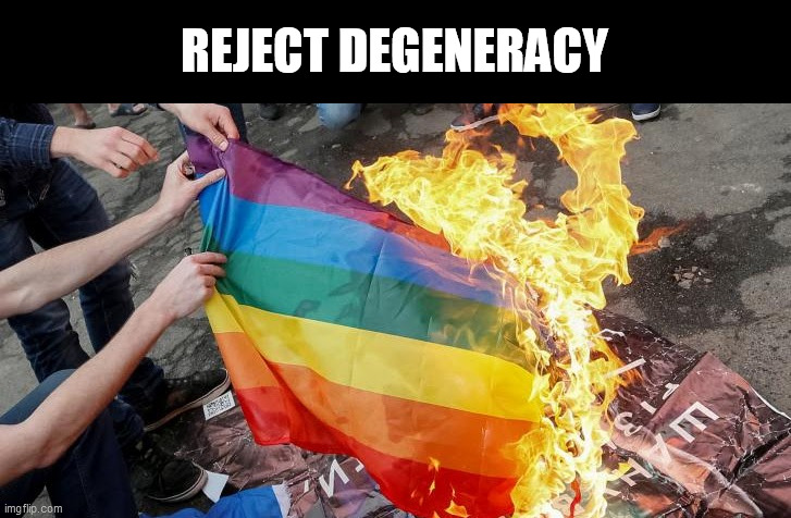 Rejcet Degeneracy | REJECT DEGENERACY | image tagged in pride month,degeneracy | made w/ Imgflip meme maker