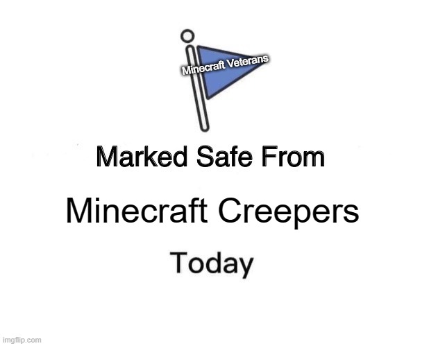 Marked Safe From Meme | Minecraft Veterans; Minecraft Creepers | image tagged in memes,marked safe from | made w/ Imgflip meme maker