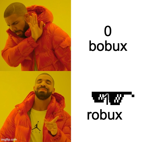 BOBUX MEME | 0 bobux; 1 robux | image tagged in memes,drake hotline bling | made w/ Imgflip meme maker