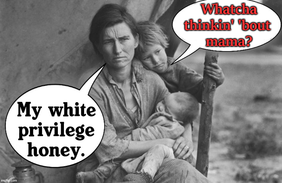 Yeah, they got it so good. | Whatcha thinkin' 'bout 
mama? My white privilege honey. | image tagged in white privilege,thinking,political meme,politics | made w/ Imgflip meme maker