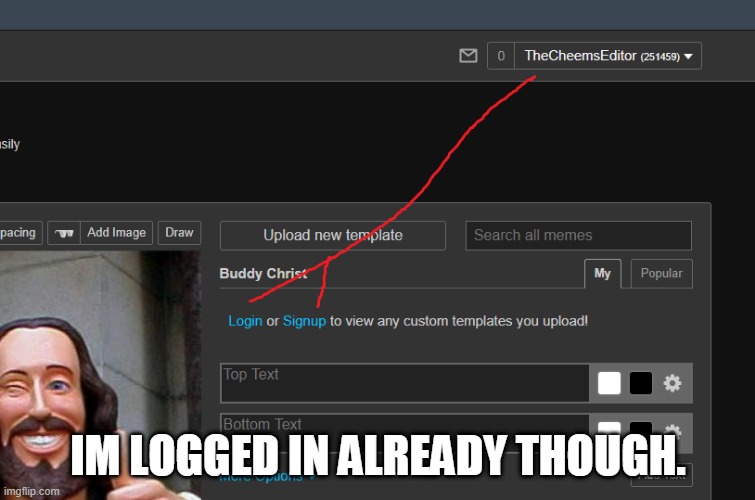 What the hell | IM LOGGED IN ALREADY THOUGH. | made w/ Imgflip meme maker