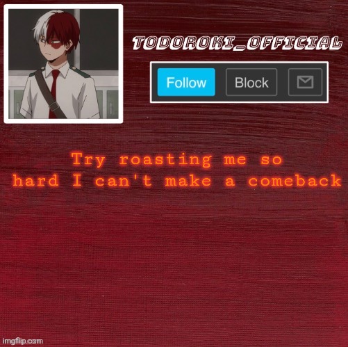 Also hai | Try roasting me so hard I can't make a comeback | made w/ Imgflip meme maker