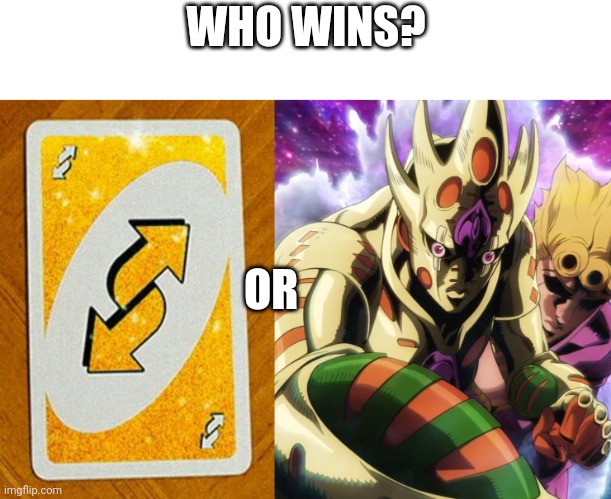They're literally the same thing | WHO WINS? OR | image tagged in gold uno reverse card,return to zero,they're the same picture,golden experience requiem,who would win,i reject my humanity | made w/ Imgflip meme maker