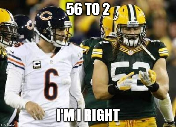 Packers | 56 TO 2; I'M I RIGHT | image tagged in packers | made w/ Imgflip meme maker