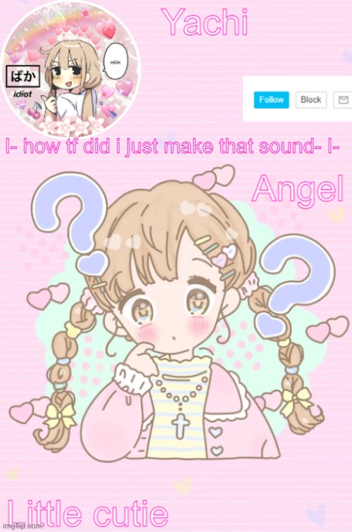 Yachi's little cutie temp | I- how tf did i just make that sound- I- | image tagged in yachi's little cutie temp | made w/ Imgflip meme maker