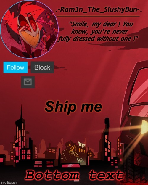 e | Ship me; Bottom text | image tagged in alastor temp thingie | made w/ Imgflip meme maker