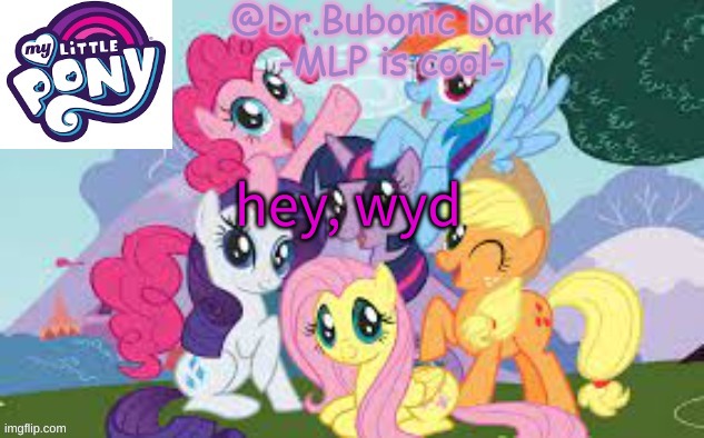Bubonics MLP temp | hey, wyd | image tagged in bubonics mlp temp | made w/ Imgflip meme maker