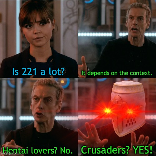Is 221 a lot? It depends on the context. Crusaders? YES! Hentai lovers? No. | made w/ Imgflip meme maker