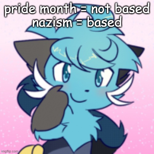 this is all for j o k e s, please don't yell at me | pride month = not based
nazism = based | made w/ Imgflip meme maker