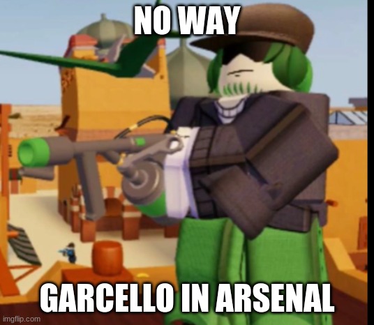 NO WAY; GARCELLO IN ARSENAL | made w/ Imgflip meme maker