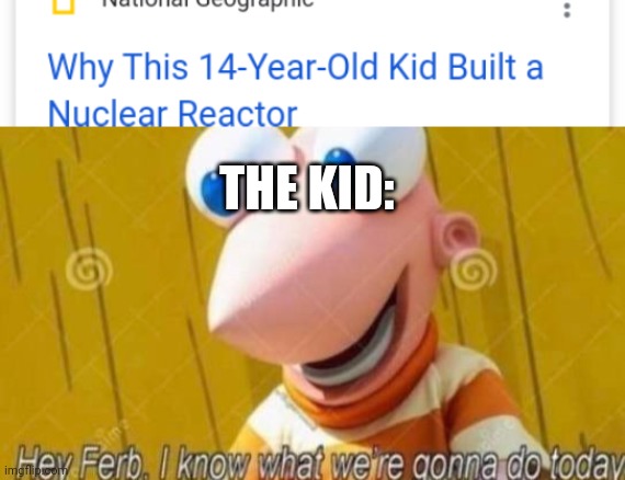 THE KID: | image tagged in hey ferb | made w/ Imgflip meme maker