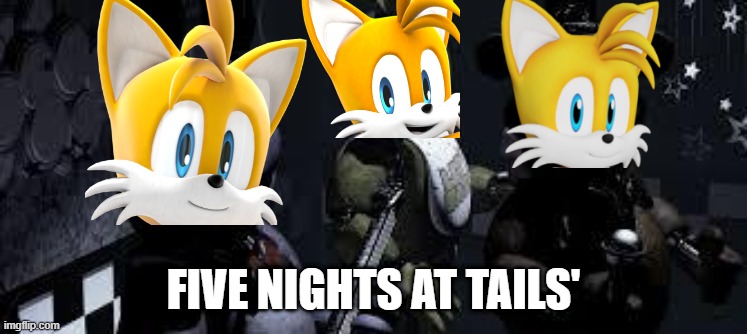 FIVE NIGHTS AT TAILS' | FIVE NIGHTS AT TAILS' | image tagged in fnaf camera all stare,fnaf,fnas,tails,tails the fox | made w/ Imgflip meme maker