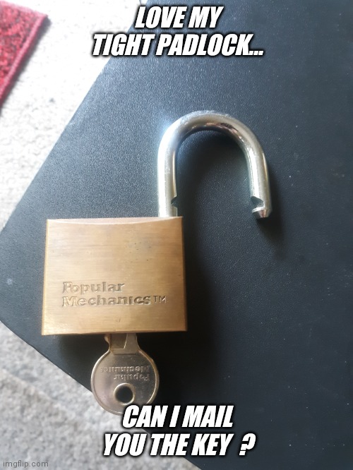 So fun... | LOVE MY TIGHT PADLOCK... CAN I MAIL YOU THE KEY  ? | image tagged in jeffrey | made w/ Imgflip meme maker