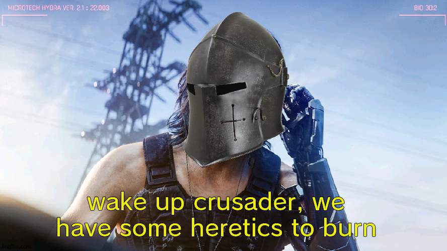 E | wake up crusader, we have some heretics to burn | image tagged in wake up samurai | made w/ Imgflip meme maker