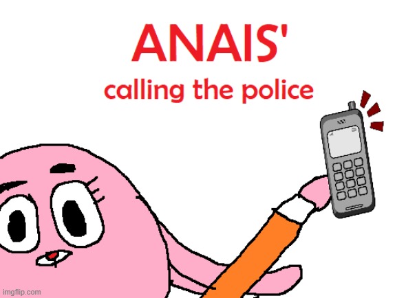 please dont use this for another "when someone says tawog is bad" meme, be original | image tagged in anais' calling the police | made w/ Imgflip meme maker