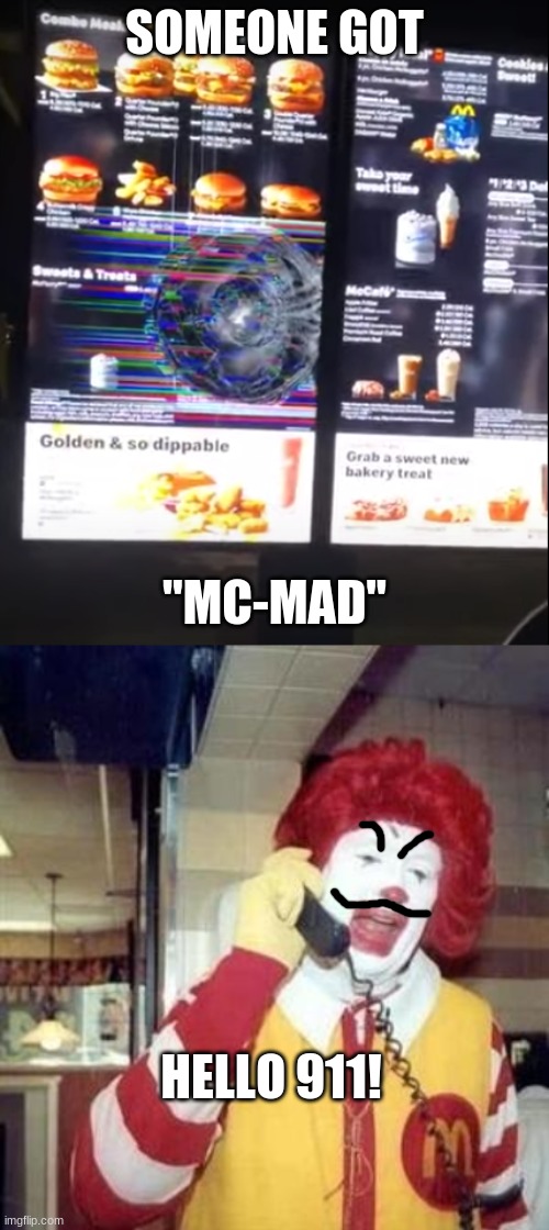 Someone got McMad Meme |  SOMEONE GOT; "MC-MAD"; HELLO 911! | image tagged in ronald mcdonald temp | made w/ Imgflip meme maker