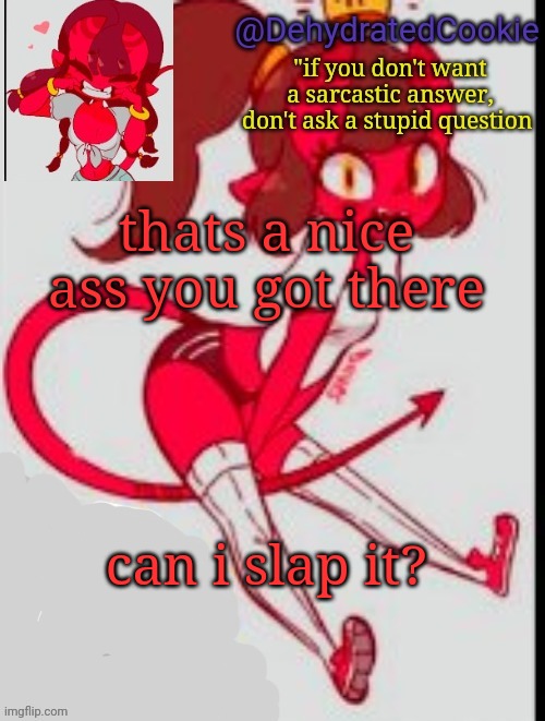 what am i doing XD | thats a nice ass you got there; can i slap it? | image tagged in meru announcement template | made w/ Imgflip meme maker