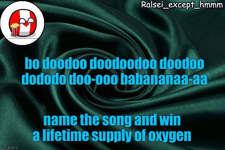 hint: game | bo doodoo doodoodoo doodoo dododo doo-ooo babananaa-aa; name the song and win a lifetime supply of oxygen | image tagged in ralsei_except_hmmm announcement | made w/ Imgflip meme maker