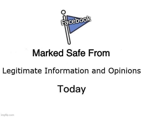 Day 1 of the lab leak theory. Kind of angry at FB that this no longer applies. | Facebook; Legitimate Information and Opinions | image tagged in memes,marked safe from,facebook jail,liberals,mainstream media | made w/ Imgflip meme maker