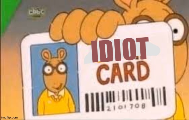 Simp Card | IDIOT | image tagged in simp card | made w/ Imgflip meme maker