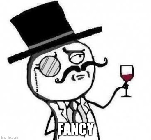 fancy meme | FANCY | image tagged in fancy meme | made w/ Imgflip meme maker