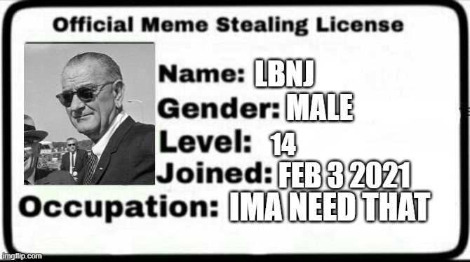 Meme Stealing License | LBNJ; MALE; 14; FEB 3 2021; IMA NEED THAT | image tagged in meme stealing license | made w/ Imgflip meme maker