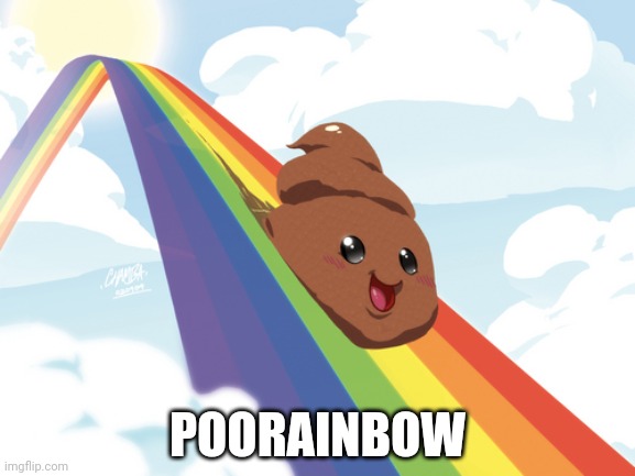 Pooprainbow |  POORAINBOW | image tagged in poop on rainbow | made w/ Imgflip meme maker