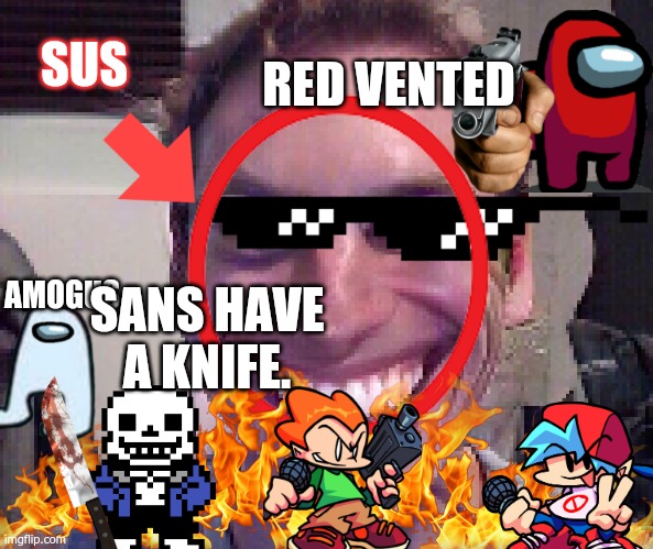 What have i done |  SUS; RED VENTED; AMOGUS; SANS HAVE A KNIFE. | image tagged in sus | made w/ Imgflip meme maker
