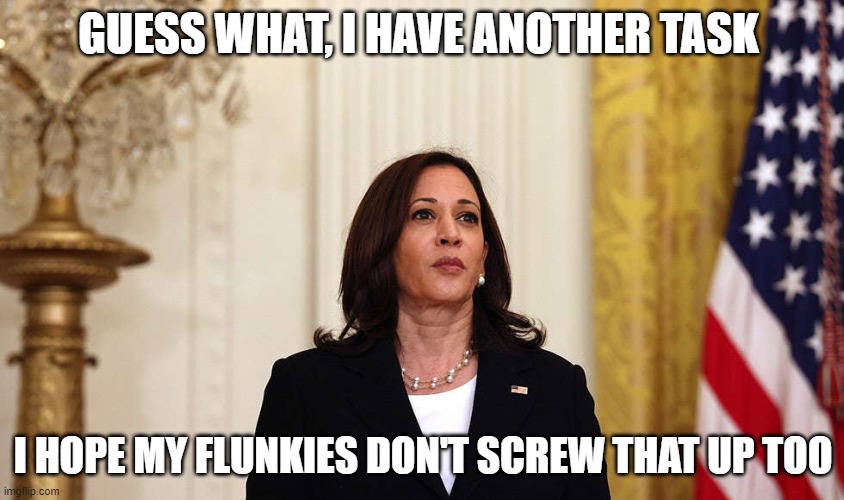 kamalala | GUESS WHAT, I HAVE ANOTHER TASK; I HOPE MY FLUNKIES DON'T SCREW THAT UP TOO | image tagged in creepy joe biden,kamala harris,lost in the woods,now this looks like a job for me | made w/ Imgflip meme maker