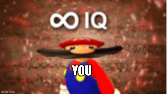 YOU | image tagged in infinite iq | made w/ Imgflip meme maker
