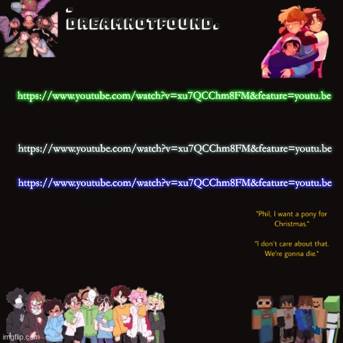 https://www.youtube.com/watch?v=xu7QCChm8FM&feature=youtu.be | https://www.youtube.com/watch?v=xu7QCChm8FM&feature=youtu.be; https://www.youtube.com/watch?v=xu7QCChm8FM&feature=youtu.be; https://www.youtube.com/watch?v=xu7QCChm8FM&feature=youtu.be | made w/ Imgflip meme maker