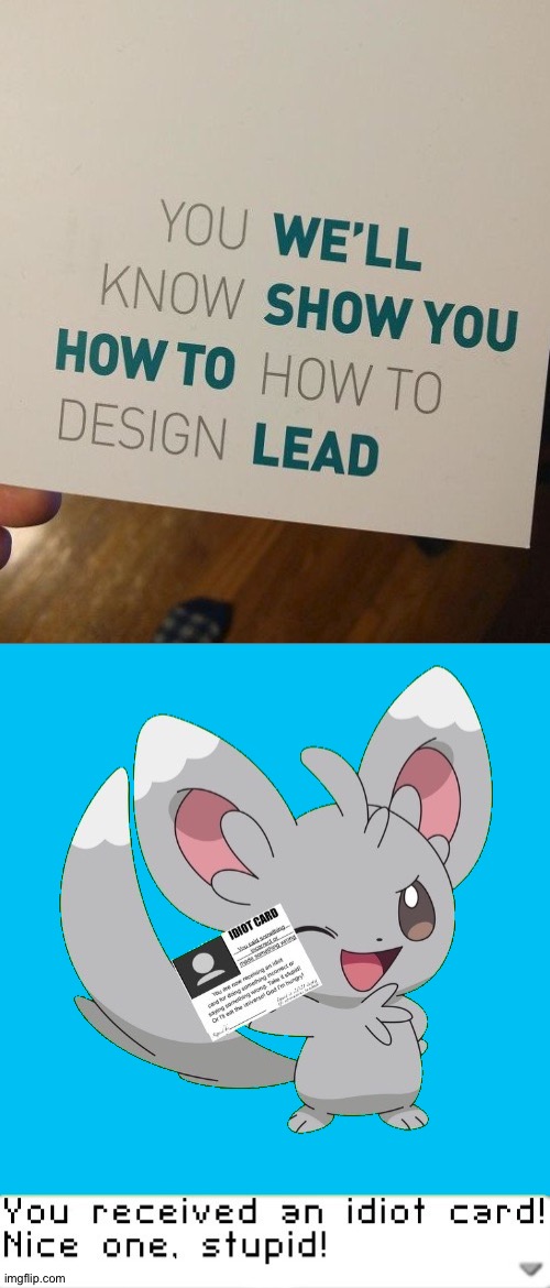 "You we'll know show you how to how to design lead" | image tagged in you received an idiot card,memes,funny,you had one job | made w/ Imgflip meme maker