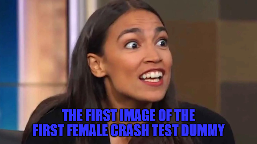 Crash Test Dummy | THE FIRST IMAGE OF THE FIRST FEMALE CRASH TEST DUMMY | image tagged in crazy aoc | made w/ Imgflip meme maker