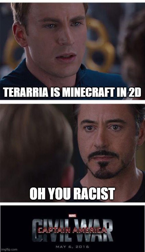 How the civil war started | TERARRIA IS MINECRAFT IN 2D; OH YOU RACIST | image tagged in memes,marvel civil war 1,terraria | made w/ Imgflip meme maker