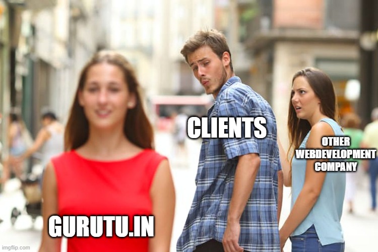 web development | CLIENTS; OTHER WEBDEVELOPMENT COMPANY; GURUTU.IN | image tagged in memes,distracted boyfriend | made w/ Imgflip meme maker