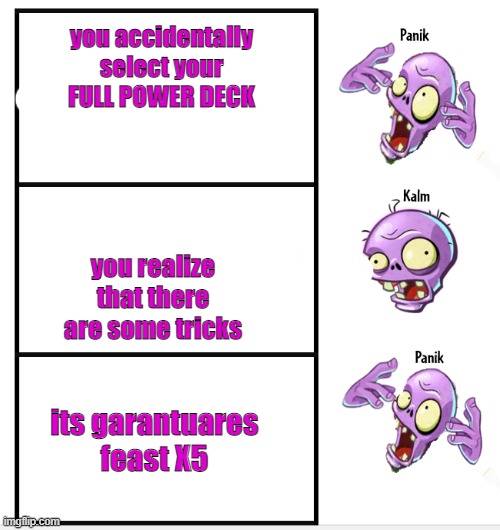 SHIT SHIT SHIT ITS 13 AND ITS ONLY TURN 12 | you accidentally select your FULL POWER DECK; you realize that there are some tricks; its garantuares feast X5 | image tagged in zombie panik calm panik | made w/ Imgflip meme maker