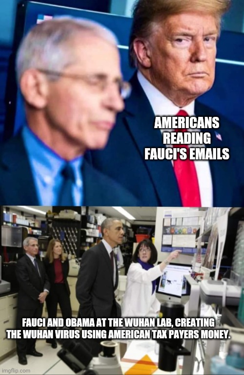 Fauci, obama and the deepstate state deserve to be in gitmo | AMERICANS READING FAUCI'S EMAILS; FAUCI AND OBAMA AT THE WUHAN LAB, CREATING THE WUHAN VIRUS USING AMERICAN TAX PAYERS MONEY. | image tagged in dr fauci,emails,fauci,obama,china,wuhan | made w/ Imgflip meme maker