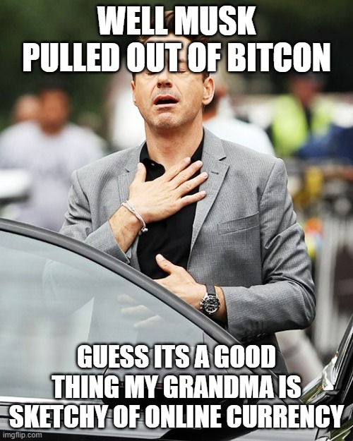 She is against it since her life savings could be stolen if they switch over | WELL MUSK PULLED OUT OF BITCON; GUESS ITS A GOOD THING MY GRANDMA IS SKETCHY OF ONLINE CURRENCY | image tagged in sigh of relief,bitcoin | made w/ Imgflip meme maker