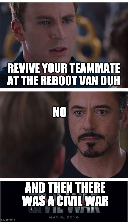 Marvel Civil War 1 Meme | REVIVE YOUR TEAMMATE AT THE REBOOT VAN DUH; NO; AND THEN THERE WAS A CIVIL WAR | image tagged in memes,marvel civil war 1 | made w/ Imgflip meme maker