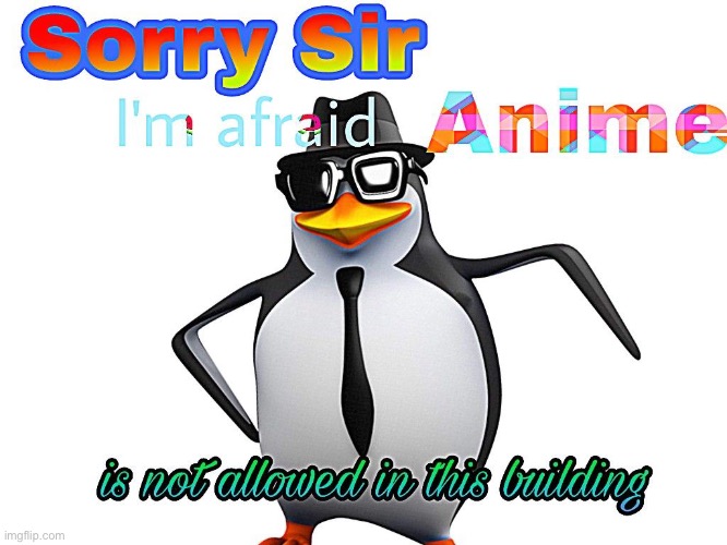 Anime is not allowed | image tagged in anime is the best show | made w/ Imgflip meme maker