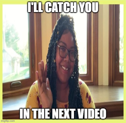 I'LL CATCH YOU; IN THE NEXT VIDEO | made w/ Imgflip meme maker