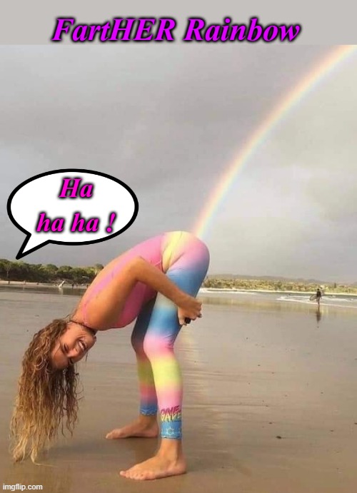 FartHER Rainbow ! | FartHER Rainbow; Ha ha ha ! | image tagged in fart jokes | made w/ Imgflip meme maker