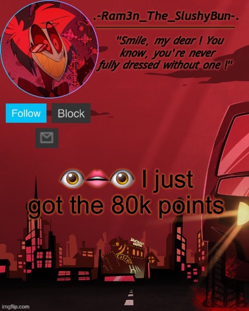 That thank u :0 | 👁👄👁 I just got the 80k points | image tagged in alastor temp thingie | made w/ Imgflip meme maker