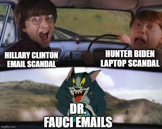 Dr. Fauci's emails are the biggest scandal yet | HUNTER BIDEN LAPTOP SCANDAL; HILLARY CLINTON EMAIL SCANDAL; DR. FAUCI EMAILS | image tagged in tom chasing harry and ron weasly,corruption,tyranny,dr fauci | made w/ Imgflip meme maker
