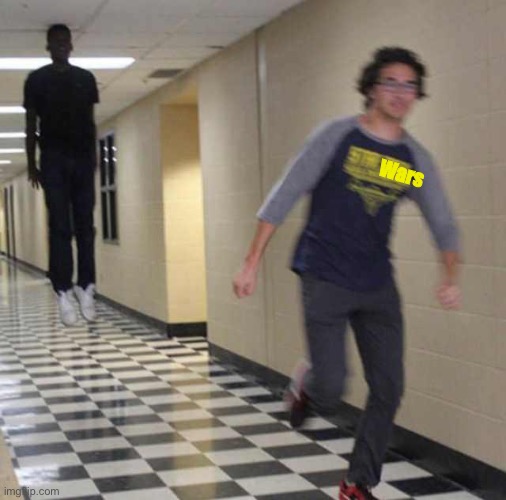 floating boy chasing running boy | Wars | image tagged in floating boy chasing running boy | made w/ Imgflip meme maker