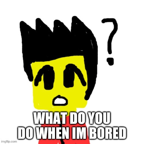 Lego anime confused face | WHAT DO YOU DO WHEN IM BORED | image tagged in lego anime confused face | made w/ Imgflip meme maker