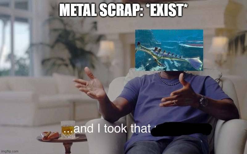 and i took that | METAL SCRAP: *EXIST* | image tagged in and i took that personally | made w/ Imgflip meme maker