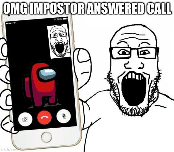 imposor answered call | OMG IMPOSTOR ANSWERED CALL | image tagged in wojak beard ytber,among us | made w/ Imgflip meme maker